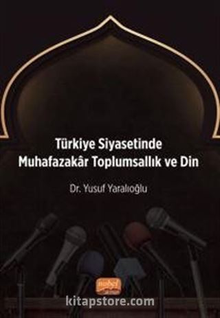 Türkiye Siyasetinde Muhafazakar Toplumsallık ve Din