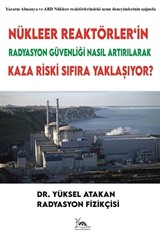 Nükleer Reaktörler'in Radyasyon Güvenliği Nasıl Artırılarak Kaza Riski Sıfıra Yaklaşıyor?