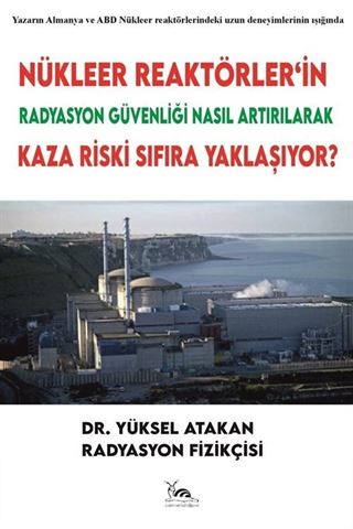 Nükleer Reaktörler'in Radyasyon Güvenliği Nasıl Artırılarak Kaza Riski Sıfıra Yaklaşıyor?