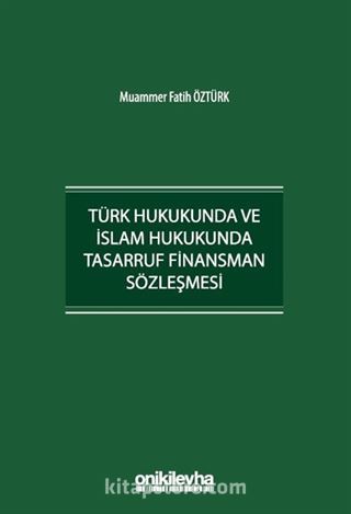 Türk Hukukunda ve İslam Hukukunda Tasarruf Finansman Sözleşmesi