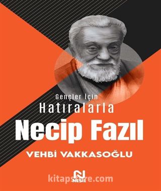 Gençler İçin Hatıralarla Necip Fazıl