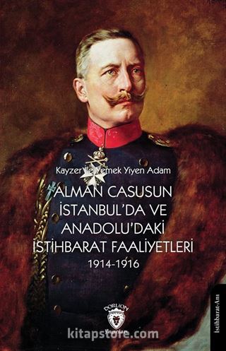 Alman Casusun İstanbul'da ve Anadolu'daki İstihbarat Faaliyetleri (1914-1916)