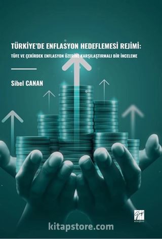 Türkiye'de Enflasyon Hedeflemesi Rejimi: Tüfe ve Çekirdek Enflasyon Üzerine Karşılaştırmalı Bir İnceleme