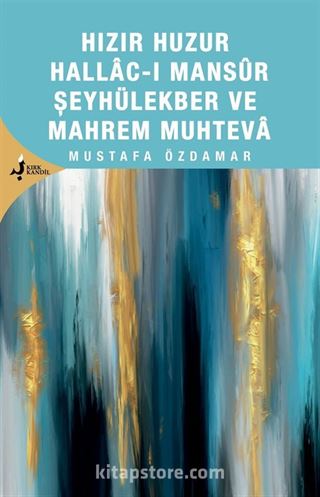 Hızır Huzur Hallacı Mansur Şeyhül Ekber ve Mahrem Muhteva