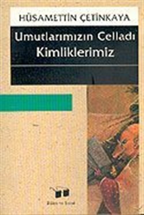 Umutlarımızın Celladı Kimliklerimiz