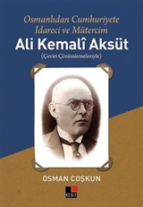 Osmanlıdan Cumhuriyete İdareci ve Mütercim Ali Kemalî Aksüt