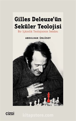 Gilles Deleuze'ün Seküler Teolojisi Bir İçkinlik Teolojisinin İmkanı