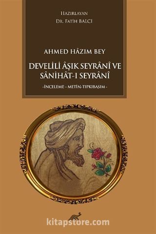 Ahmed Hazım Bey Develili Âşık Seyranî ve Sanihat-ı Seyranî