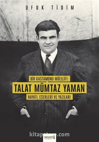 Bir Kastamonu Müellifi: Talat Mümtaz Yaman Hayatı Eserleri ve Yazıları