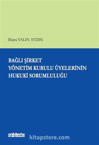 Bağlı Şirket Yönetim Kurulu Üyelerinin Hukuki Sorumluluğu