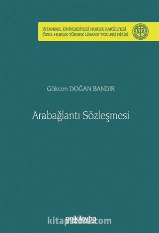 Arabağlantı Sözleşmesi İstanbul Üniversitesi Hukuk Fakültesi Özel Hukuk Yüksek Lisans Tezleri Dizisi No: 78