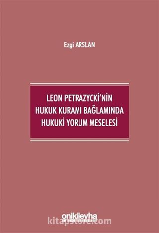 Leon Petrazycki'nin Hukuk Kuramı Bağlamında Hukuki Yorum Meselesi