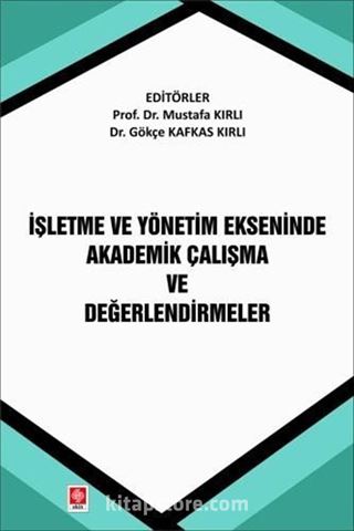 İşletme ve Yönetim Ekseninde Akademik Çalışma ve Değerlendirmeler