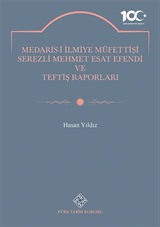 Medaris-İ İlmiye Müfettişi Serezli Mehmet Esat Efendi ve Teftiş Raporları