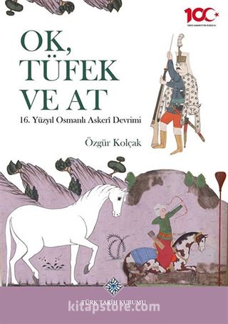 Ok, Tüfek ve At 16. Yüzyıl Osmanlı Askerî Devrimi