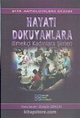 Hayatı Dokuyanlara (Emekçi Kadınlara Şiirler)