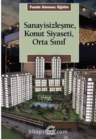 Sanayisizleşme, Konut Siyaseti, Orta Sınıf