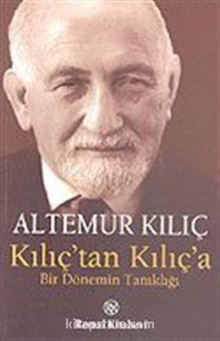 Kılıç'tan Kılıç'a Bir Dönemin Tanıklığı