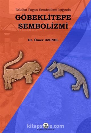 Göbeklitepe Sembolizmi / Düalist Pagan Sembolizmi Işığında