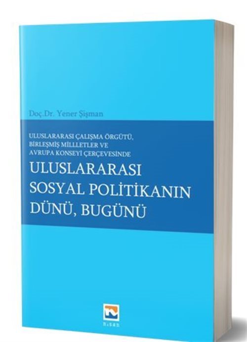 Uluslararası Çalışma Örgütü Birleşmiş Milletler ve Avrupa Konseyi Çerçevesinde Uluslararası Sosyal Politikanın Dünü, Bugünü