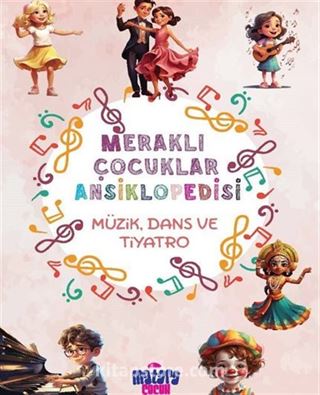 Meraklı Çocuklar Ansiklopedisi / Müzik, Dans ve Tiyatro