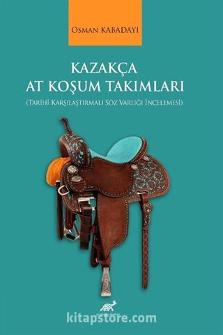 Kazakça At Koşum Takımları (Tarihî Karşılaştırmalı Söz Varlığı İncelemesi)