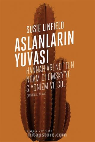 Aslanların Yuvası: Hannah Arendt'ten Noam Chomsky'e Siyonizm ve Sol