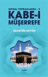 Kabe-i Müşerrefe / Kutsal Topraklarda 3