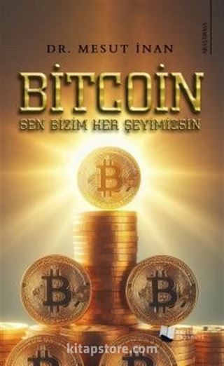 Bitcoin Sen Bizim Her Şeyimizsin