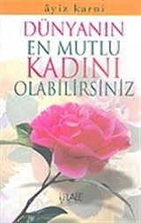 Dünyanın En Mutlu Kadını Olabilirsiniz