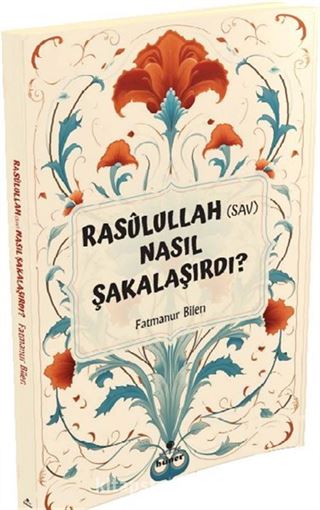 Rasulullah (s.a.v) Nasıl Şakalaşırdı ?