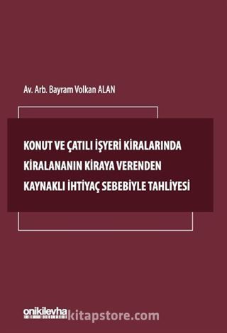 Konut ve Çatılı İşyeri Kiralarında Kiralananın Kiraya Verenden Kaynaklı İhtiyaç Sebebiyle Tahliyesi