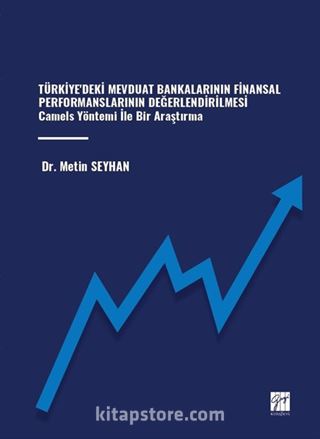 Türkiye'deki Mevduat Bankalarının Finansal Performanslarının Değerlendirilmesi Camels Yöntemi İle Bir Araştırma