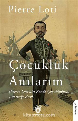 Çocukluk Anılarım (Pierre Loti'nin Kendi Çocukluğunu Anlattığı Eseri)