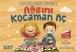 Ağzını Kocaman Aç / Duyularla Rabbimi Tanıyorum 4 (Pencereli Kitap)