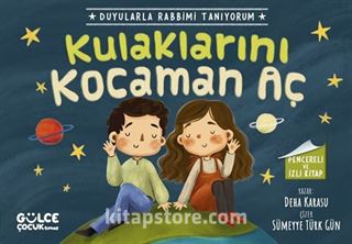 Kulaklarını Kocaman Aç - Duyularla Rabbimi Tanıyorum 1 (Pencereli Kitap)