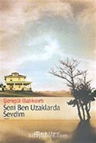 Seni Ben Uzaklarda Sevdim