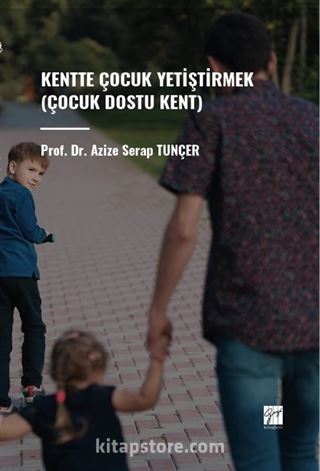 Kentte Çocuk Yetiştirmek (Çocuk Dostu Kent)