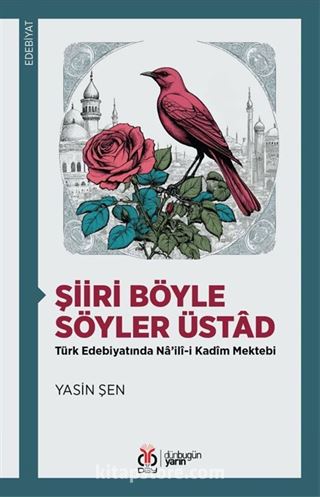 Şiiri Böyle Söyler Üstad Türk Edebiyatında Na'ilî-i Kadîm Mektebi