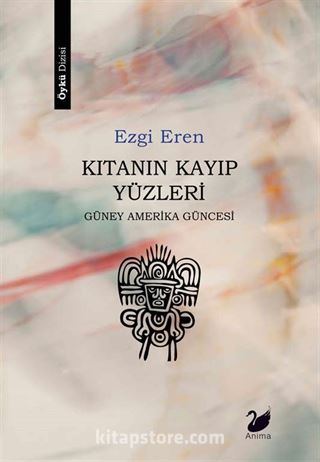 Kıtanın Kayıp Yüzleri / Güney Amerika Güncesi