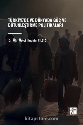 Türkiye'de ve Dünyada Göç ve Bütünleştirme Politikaları