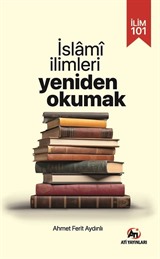 İlim 101- İslami İlimlerı Yeniden Okumak