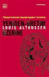 Yeniden Üretim Üzerine / İdeoloji ve Devletin İdeolojik Aygıtları ile Birlikte