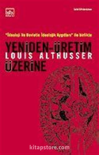 Yeniden Üretim Üzerine / İdeoloji ve Devletin İdeolojik Aygıtları ile Birlikte