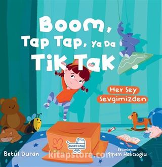 Boom Tap Tap Ya Da Tik Tak Her Şey Sevgimizden (Pencereli Kitap)