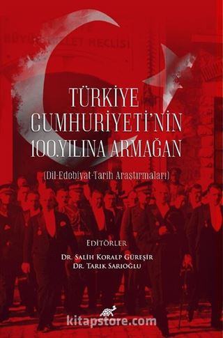 Türkiye Cumhuriyeti'nin 100. Yılına Armağan (Dil-Edebiyat-Tarih Araştırmaları)