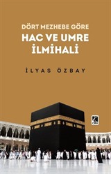 Dört Mezhebe Göre Hac ve Umre İlmihali