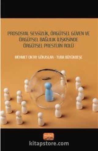 Prososyal Sessizlik, Örgütsel Güven ve Örgütsel Bağlılık İlişkisinde Örgütsel Prestijin Rolü