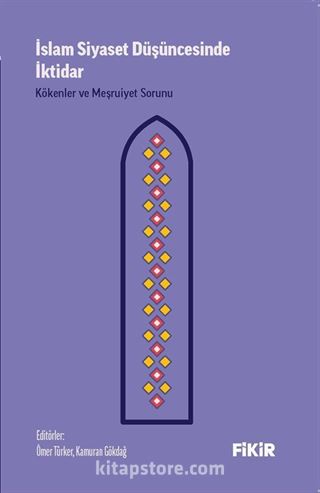 İslam Siyaset Düşüncesinde İktidar: Kökenler ve Meşruiyet Sorunu