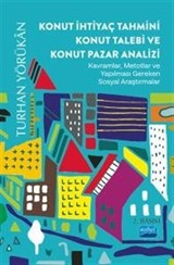 Konut İhtiyaç Tahmini Konut Talebi ve Konut Pazar Analizi - Kavramlar, Metotlar Ve Yapılması Gereken Sosyal Araştırmalar